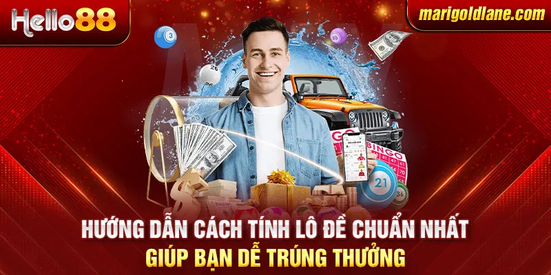 Hướng dẫn cách tính lô đề chuẩn nhất giúp bạn dễ trúng thưởng