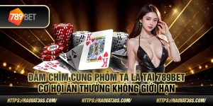 Đắm chìm cùng phỏm tá lả tại 789Bet: Cơ hội ăn thưởng không giới hạn