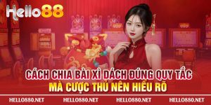 Cách chia bài xì dách đúng quy tắc mà cược thủ nên hiểu rõ